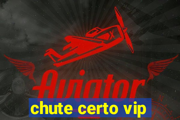 chute certo vip